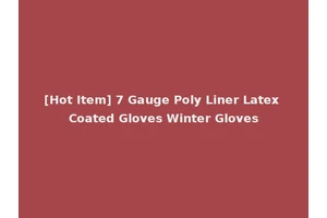 [Hot Item] 7 Gauge Poly Liner Latex Coated Gloves Winter Gloves