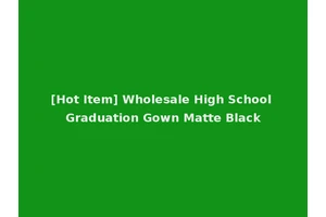 [Hot Item] Wholesale High School Graduation Gown Matte Black