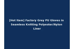 [Hot Item] Factory Grey PU Gloves in Seamless Knitting Polyester/Nylon Liner
