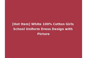 [Hot Item] White 100% Cotton Girls School Uniform Dress Design with Picture