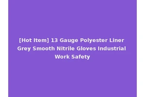 [Hot Item] 13 Gauge Polyester Liner Grey Smooth Nitrile Gloves Industrial Work Safety
