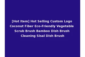 [Hot Item] Hot Selling Custom Logo Coconut Fiber Eco-Friendly Vegetable Scrub Brush Bamboo Dish Brush Cleaning Sisal Dish Brush