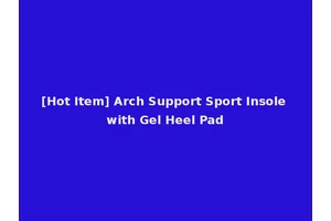 [Hot Item] Arch Support Sport Insole with Gel Heel Pad
