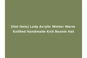 [Hot Item] Lady Acrylic Winter Warm Knitted Handmade Knit Beanie Hat