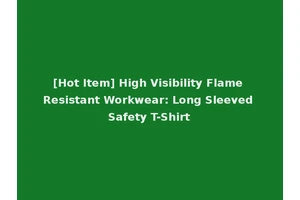 [Hot Item] High Visibility Flame Resistant Workwear: Long Sleeved Safety T-Shirt