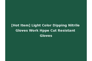 [Hot Item] Light Color Dipping Nitrile Gloves Work Hppe Cut Resistant Gloves