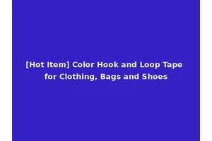 [Hot Item] Color Hook and Loop Tape for Clothing, Bags and Shoes