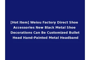 [Hot Item] Weiou Factory Direct Shoe Accessories New Black Metal Shoe Decorations Can Be Customized Bullet Head Hand-Painted Metal Headband