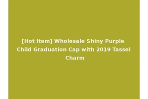 [Hot Item] Wholesale Shiny Purple Child Graduation Cap with 2019 Tassel Charm