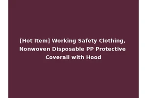[Hot Item] Working Safety Clothing, Nonwoven Disposable PP Protective Coverall with Hood