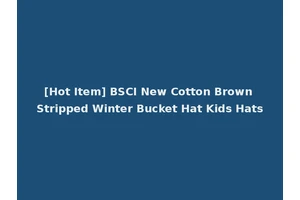[Hot Item] BSCI New Cotton Brown Stripped Winter Bucket Hat Kids Hats