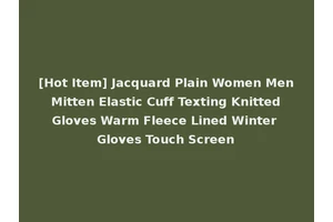 [Hot Item] Jacquard Plain Women Men Mitten Elastic Cuff Texting Knitted Gloves Warm Fleece Lined Winter Gloves Touch Screen