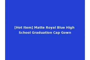 [Hot Item] Matte Royal Blue High School Graduation Cap Gown