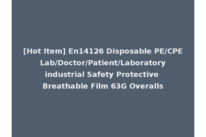 [Hot Item] En14126 Disposable PE/CPE Lab/Doctor/Patient/Laboratory industrial Safety Protective Breathable Film 63G Overalls