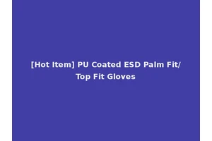 [Hot Item] PU Coated ESD Palm Fit/Top Fit Gloves