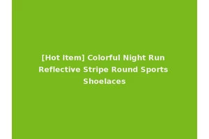 [Hot Item] Colorful Night Run Reflective Stripe Round Sports Shoelaces