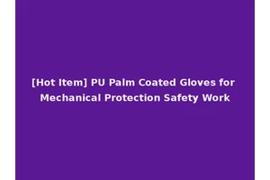 [Hot Item] PU Palm Coated Gloves for Mechanical Protection Safety Work