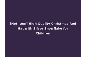 [Hot Item] High Quality Christmas Red Hat with Silver Snowflake for Children
