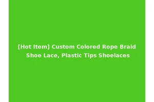[Hot Item] Custom Colored Rope Braid Shoe Lace, Plastic Tips Shoelaces