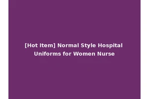 [Hot Item] Normal Style Hospital Uniforms for Women Nurse