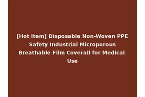 [Hot Item] Disposable Non-Woven PPE Safety Industrial Microporous Breathable Film Coverall for Medical Use