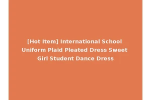 [Hot Item] International School Uniform Plaid Pleated Dress Sweet Girl Student Dance Dress