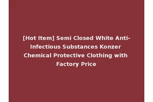 [Hot Item] Semi Closed White Anti-Infectious Substances Konzer Chemical Protective Clothing with Factory Price