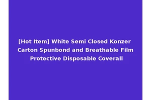 [Hot Item] White Semi Closed Konzer Carton Spunbond and Breathable Film Protective Disposable Coverall