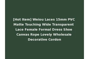 [Hot Item] Weiou Laces 15mm PVC Matte Touching Wide Transparent Lace Female Formal Dress Shoe Canvas Rope Lovely Wholesale Decorative Cordon