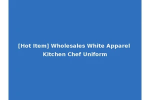 [Hot Item] Wholesales White Apparel Kitchen Chef Uniform