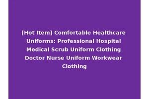 [Hot Item] Comfortable Healthcare Uniforms: Professional Hospital Medical Scrub Uniform Clothing Doctor Nurse Uniform Workwear Clothing