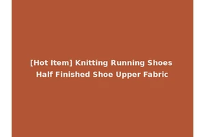 [Hot Item] Knitting Running Shoes Half Finished Shoe Upper Fabric
