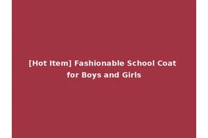 [Hot Item] Fashionable School Coat for Boys and Girls