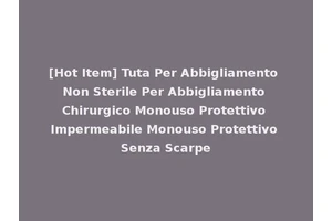 [Hot Item] Tuta Per Abbigliamento Non Sterile Per Abbigliamento Chirurgico Monouso Protettivo Impermeabile Monouso Protettivo Senza Scarpe