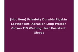 [Hot Item] Prisafety Durable Pigskin Leather Anti-Abrasion Long Welder Gloves TIG Welding Heat Resistant Gloves