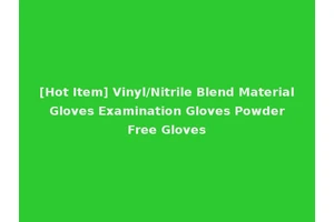 [Hot Item] Vinyl/Nitrile Blend Material Gloves Examination Gloves Powder Free Gloves