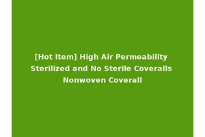 [Hot Item] High Air Permeability Sterilized and No Sterile Coveralls Nonwoven Coverall