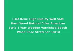 [Hot Item] High Quality Well Sold Hard Wood Natural Color American Style 1 Way Wooden Varnished Beech Wood Shoe Stretcher Ss01d