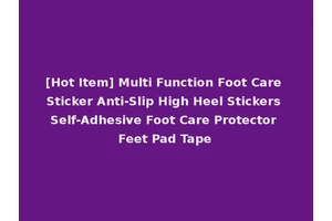 [Hot Item] Multi Function Foot Care Sticker Anti-Slip High Heel Stickers Self-Adhesive Foot Care Protector Feet Pad Tape