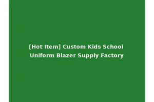 [Hot Item] Custom Kids School Uniform Blazer Supply Factory