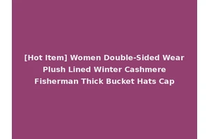 [Hot Item] Women Double-Sided Wear Plush Lined Winter Cashmere Fisherman Thick Bucket Hats Cap