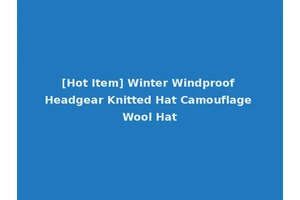 [Hot Item] Winter Windproof Headgear Knitted Hat Camouflage Wool Hat