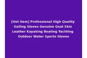 [Hot Item] Professional High Quality Sailing Gloves Genuine Goat Skin Leather Kayaking Boating Yachting Outdoor Water Sports Gloves