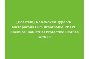 [Hot Item] Non-Woven Type5/6 Microporous Film Breathable PP+PE Chemical industrial Protective Clothes with CE