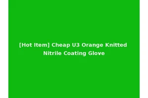 [Hot Item] Cheap U3 Orange Knitted Nitrile Coating Glove
