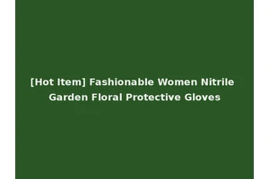 [Hot Item] Fashionable Women Nitrile Garden Floral Protective Gloves