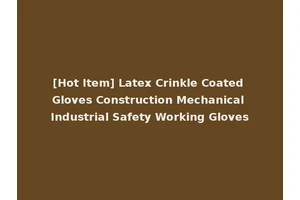 [Hot Item] Latex Crinkle Coated Gloves Construction Mechanical Industrial Safety Working Gloves