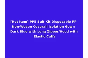 [Hot Item] PPE Suit Kit Disposable PP Non-Woven Coverall Isolation Gown Dark Blue with Long Zipper/Hood with Elastic Cuffs