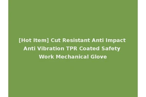 [Hot Item] Cut Resistant Anti Impact Anti Vibration TPR Coated Safety Work Mechanical Glove