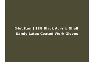 [Hot Item] 13G Black Acrylic Shell Sandy Latex Coated Work Gloves
